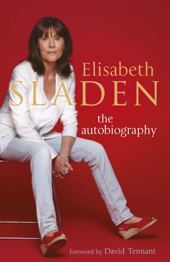 Elisabeth Sladen: The Autobiography (Aurum Press, 2011)