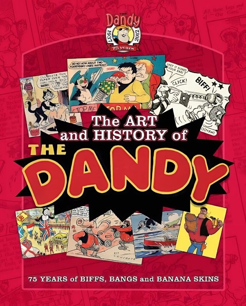 The Art and History of the Dandy: 75 Years of Biffs, Bangs and Banana Skins