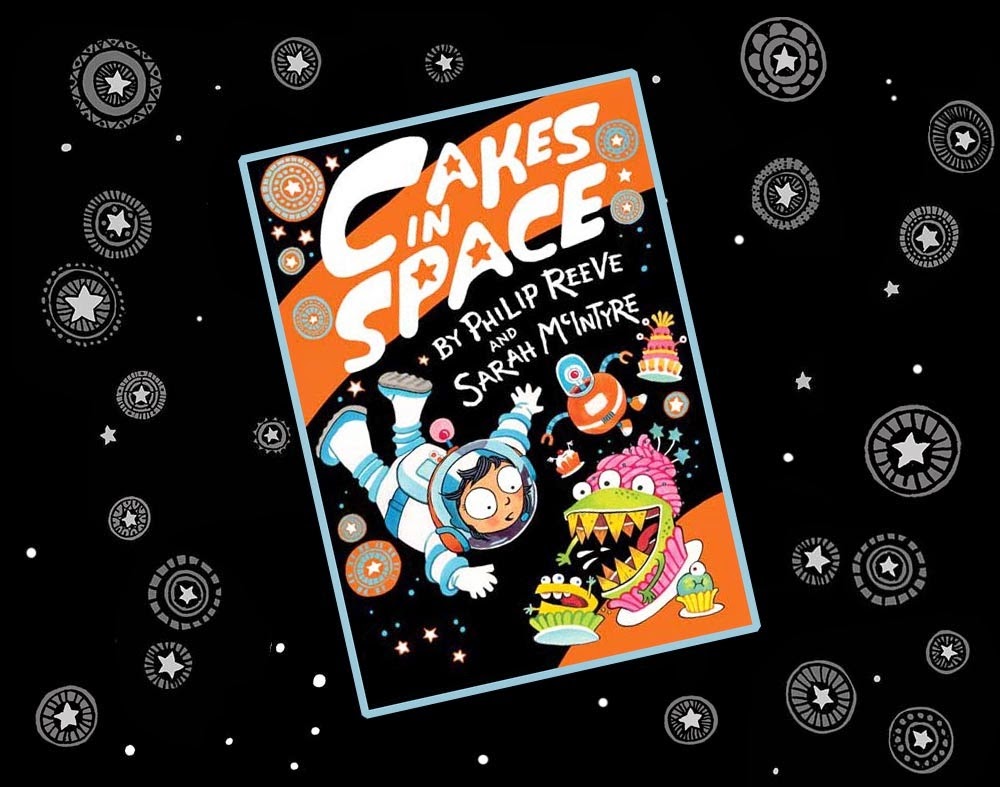 Cakes in Space by Philip Reeve and Sarah McIntyre