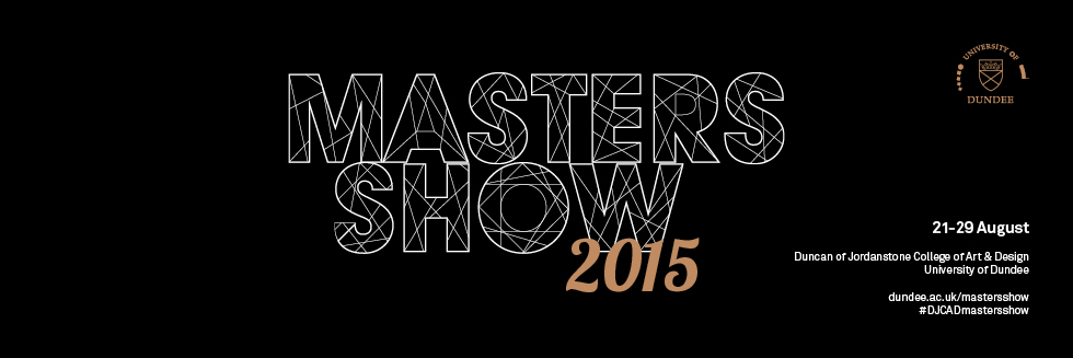 Duncan of Jordanstone College of Art and Design Masters Show 2015