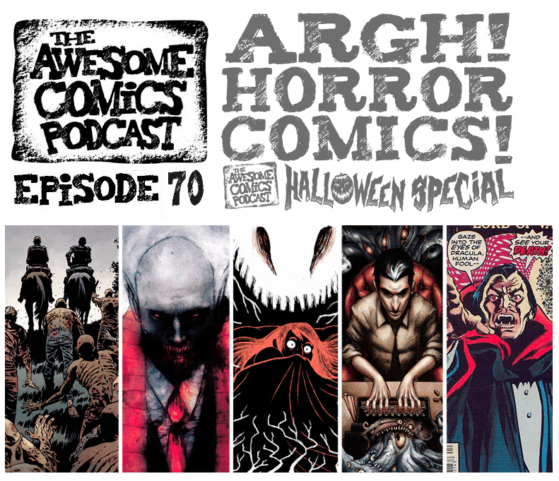 Awesome Comics Podcast Episode 70 - ARGH! Horror Comics!