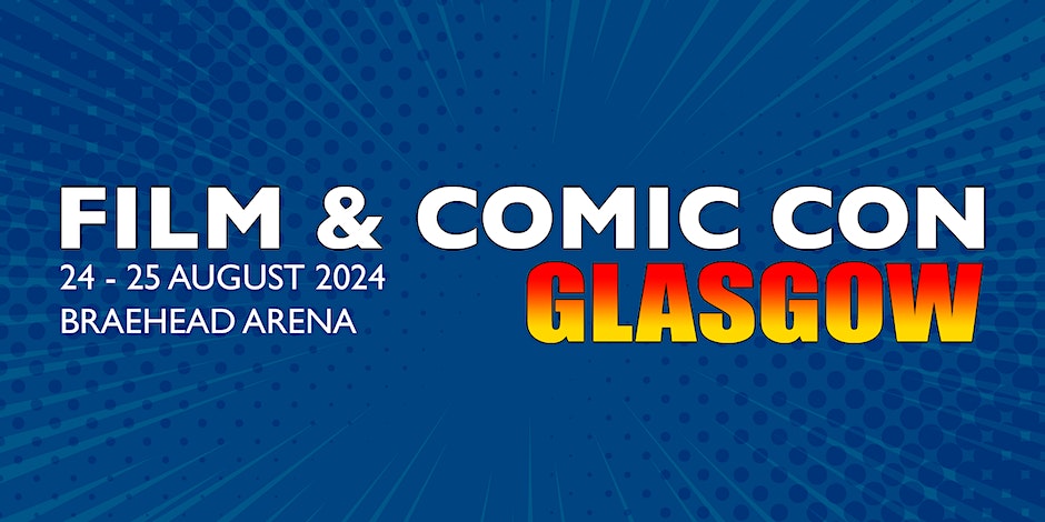 Glasgow Film and Comic Con 2024
