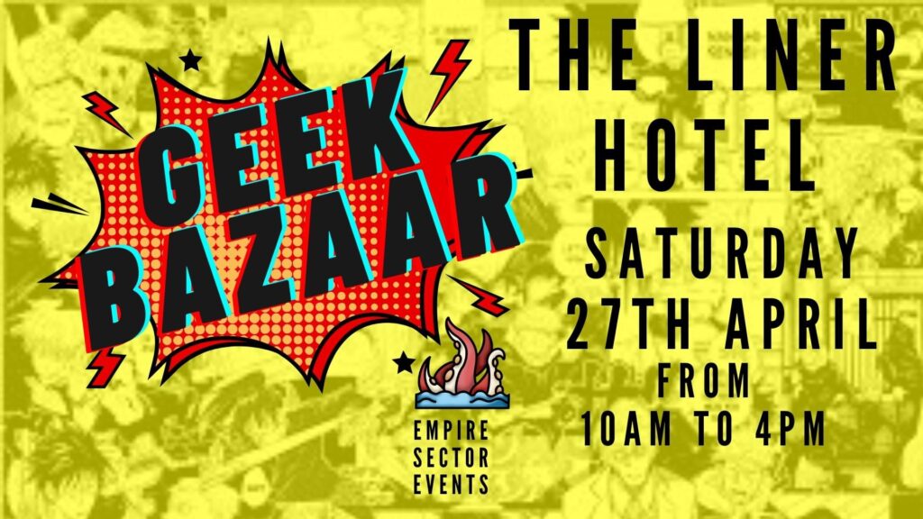 Geek Bazaar
10am until 4.00pm, Saturday 27th April 2024
The Liner Hotel, Lord Nelson Street, Liverpool L3 5QB
