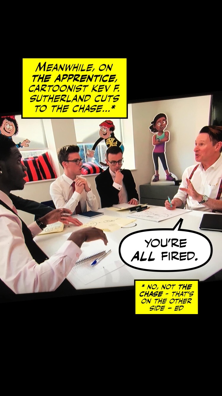 Cartoonist Kev F. Sutherland dutifully tries to make a silk purse out of a pig's ear on The Apprentice