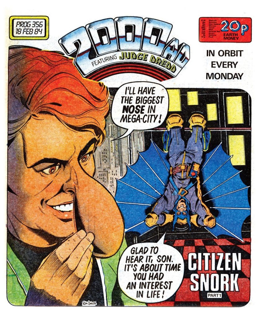 2000AD Prog 356 - Cover by Ron Smith. One of the ways Ron excelled was in portraying the lives of ordinary citizens, their fads, manias, and idiosyncrasies amidst the sheer overwhelming scale of the city. Citizen Snork, who dreamt of having the biggest nose in Mega-City One, was more pure Ron Smith