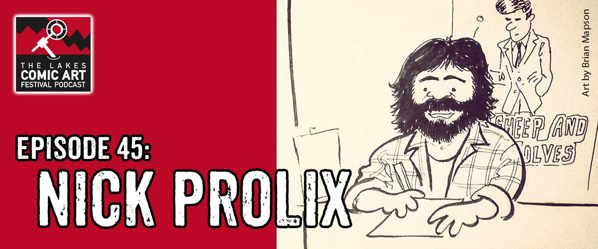 Lakes International Comic Art Festival Podcast Episode 45 - Nick Prolix