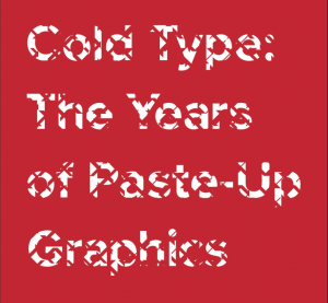 Cold Type: The Years of Paste-Up Graphics - Cover