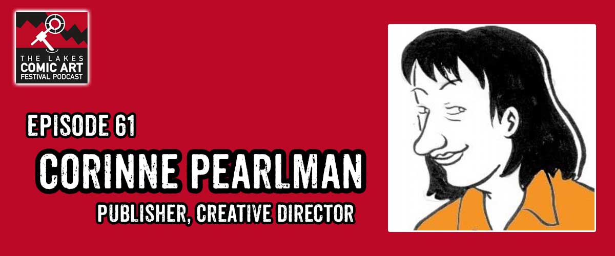 Lakes International Comic Art Festival Podcast Episode 61 - Corinne Pearlman