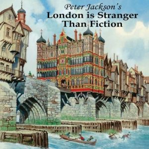 London is Stranger than Fiction by Peter Jackson