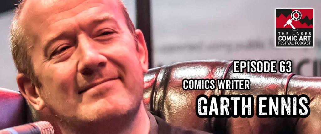 Lakes International Comic Art Festival Podcast Episode 63 - Garth Ennis
