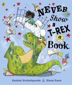 Never Show a T-Rex a Book by Rashmi Sirdeshpande