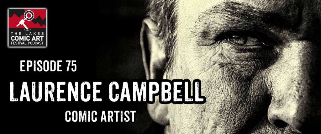 Lakes International Comic Art Festival Podcast Episode 75 - Laurence Campbell