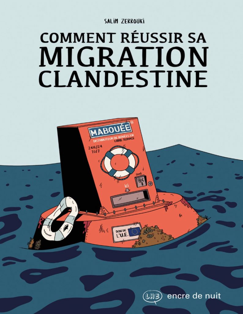 Comment réussir sa migration clandestine ("How to succeed in illegal migration"), is written and illustrated by Salim Zerrouki,