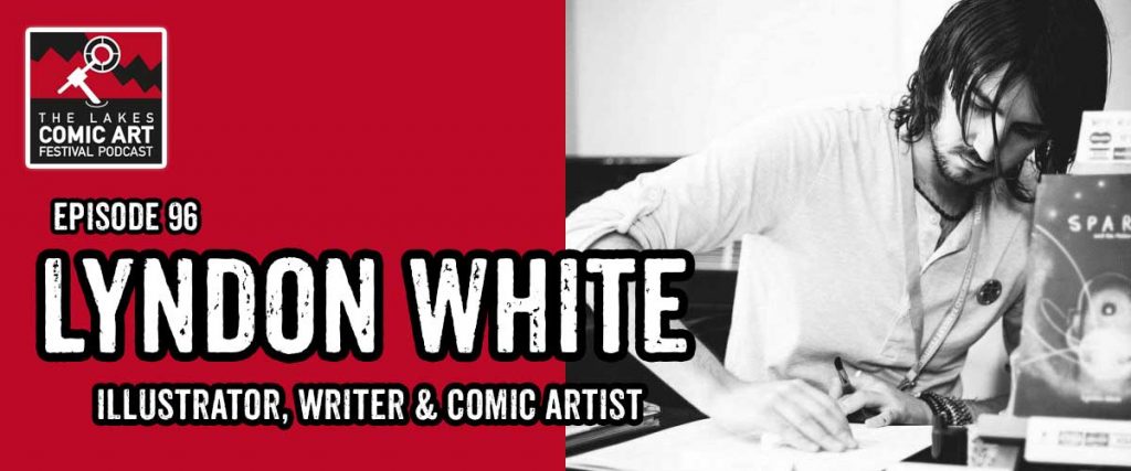 Lakes International Comic Art Festival Podcast Episode 96 - Lyndon White