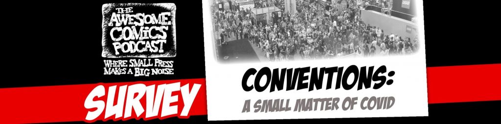 Awesome Comics Podcast Survey - Conventions: A Small Matter of COVID (2021)