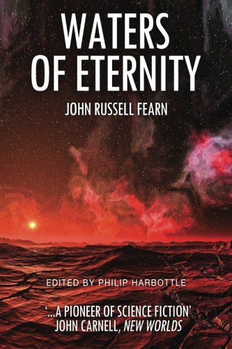 Waters of Eternity by John Russell Fearn, edited by Philip Harbottle (2016)
