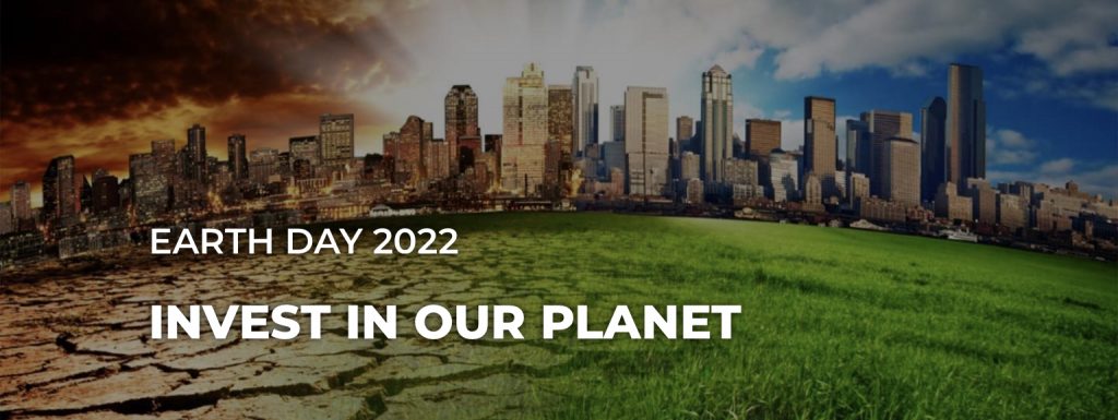 Earth Day 2022 - Invest in our Planet