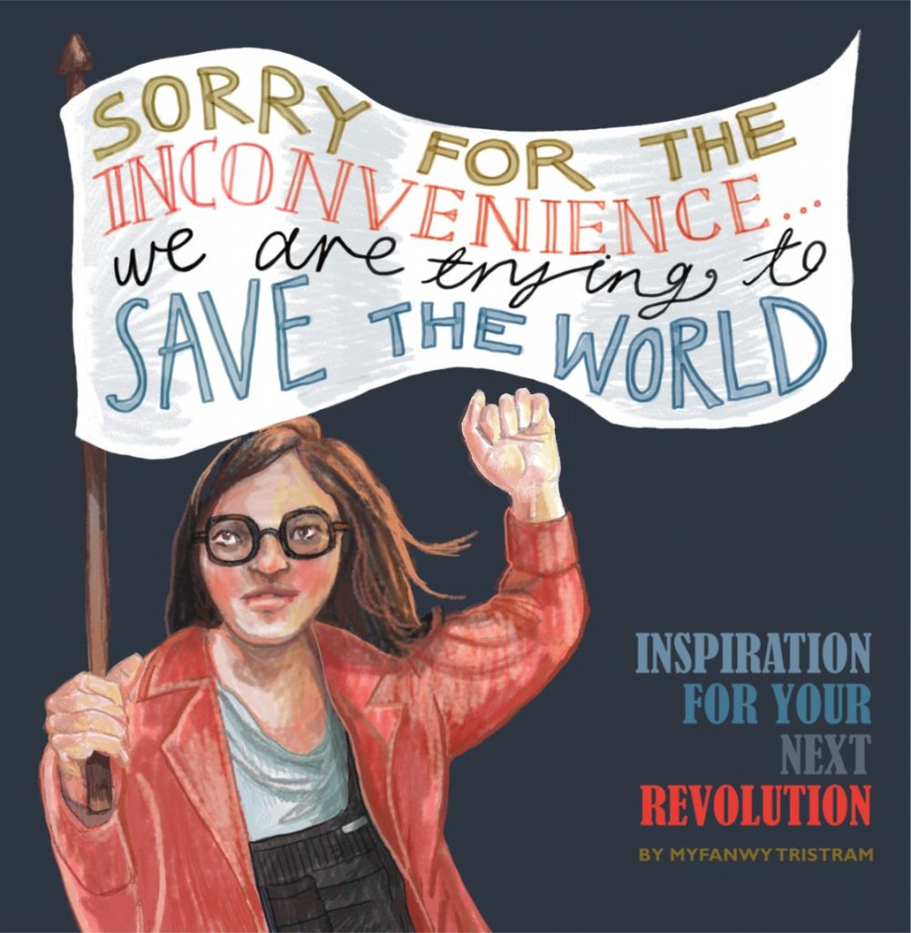 Sorry For The Inconvenience, We Are Trying To Save The World by Myfanwy Tristram