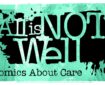 Developed by Cardiff University and a group of independent comic creators, the aim of the "All is Not Well" comics project is to reflect the reality of life as a care giver via the medium of short graphic narratives