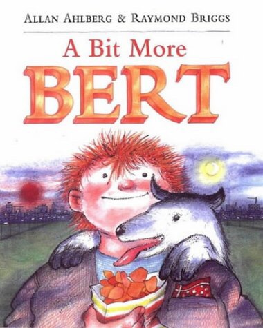 A Bit More Bert (2002), by Allan Ahlberg & Raymond Briggs