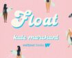 Float by Kate Marchant