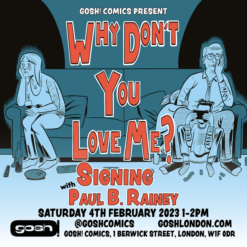 Paul B. Rainey - Why Don't You Love Me Signing 1 - 2 pm Saturday 4th February 2023 Gosh Comics London