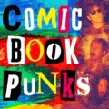 Comic Book Punks: How a Generation of Brits Reinvented Pop Culture (Rebellion, 2023) by Karl Stock SNIP
