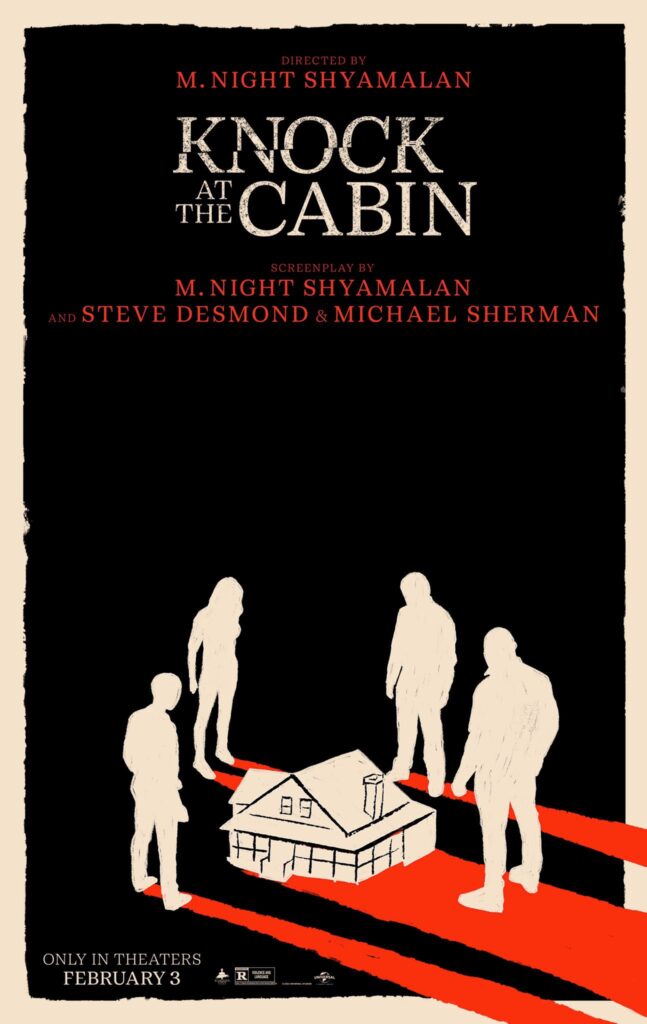 The final Knock at the Cabin poster, a film based on the novel The Cabin at the End of the World by Paul Tremblay. "I love the final poster, say director M. Night Shyamalan. "Like some old film noir. The graphic posters are my favourite. It’s a throwback film in many ways."