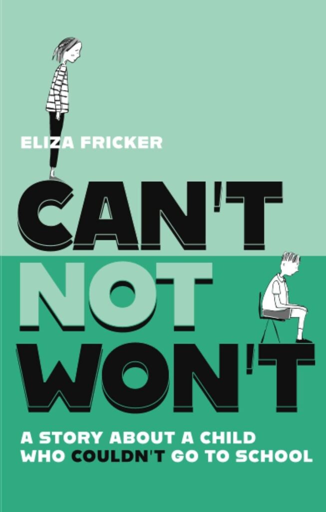 Can't Not Won't: A Story About A Child Who Couldn't Go School by Eliza Fricker