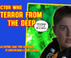 Doctor Who – Terror from the Deep: Episode 25 by John Freeman and Danny Cushion PROMO
