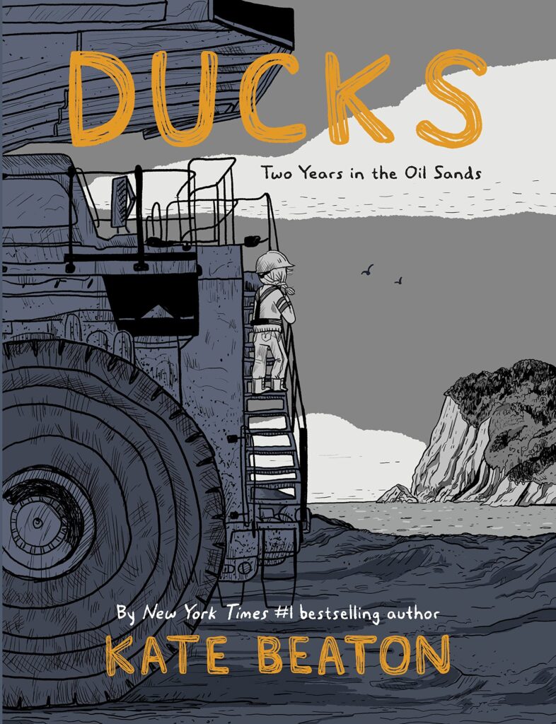 Ducks: Two Years in the Oil Sands, by Kate Beaton (Drawn & Quarterly)
