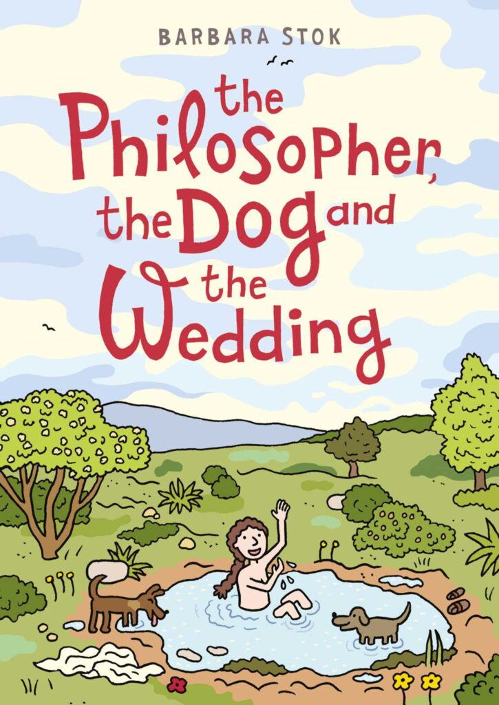The Philosopher, The Dog and the Wedding, original work by Barbara Stok, translated by Michele Hutchison, published in English by SelfMadeHero