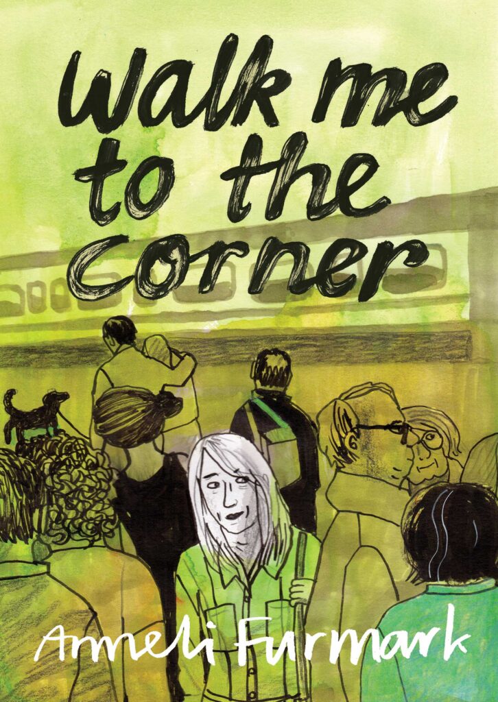 Walk me to the Corner, original work by Anneli Furmark, translated by Hanna Stromberg, published in English by Drawn and Quarterly