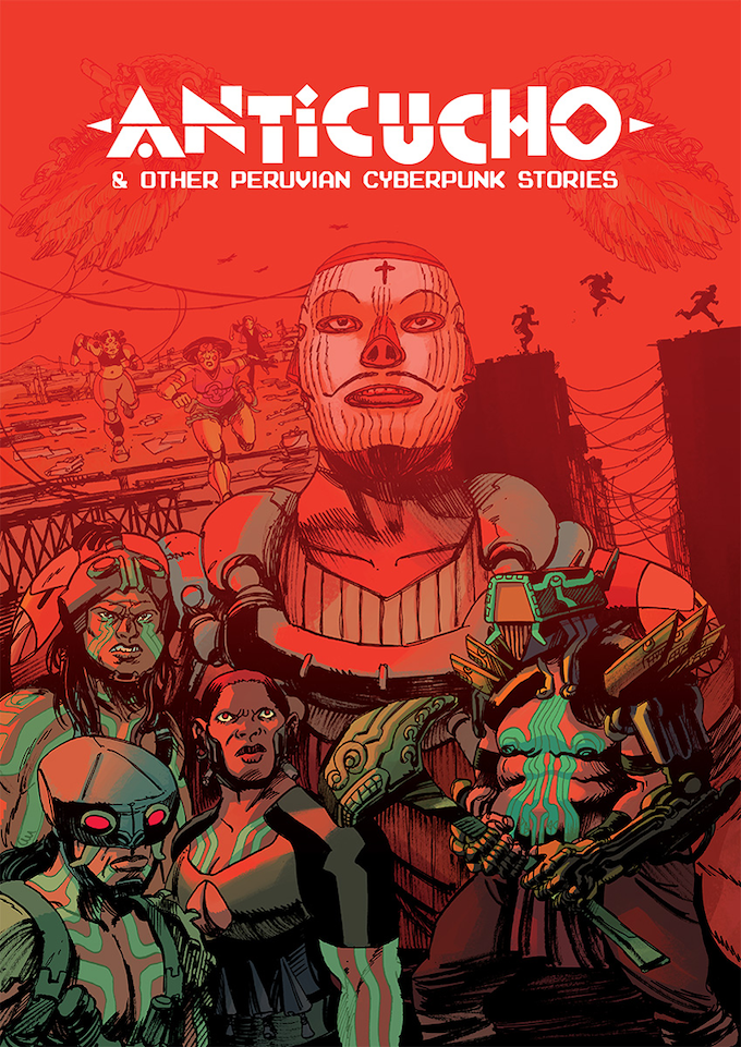 ANTICUCHO and other Peruvian Cyberpunk stories by Gustaffo Vargas