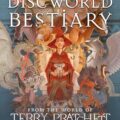 The Discworld Bestiary: Discover the brand new illustrated guide to the wonderful creatures of Terry Pratchett’s Discworld by Terry Pratchett and Paul Kidby