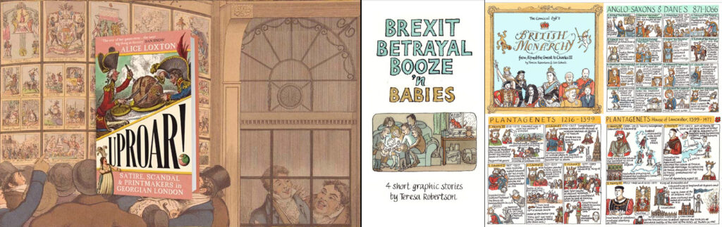 Promotional image for Uproar! by Alice Loxton / cover of Brexit, Betrayal, Booze and Babies by Teresa Robertson, and excerpt from The Comical Eye’s British Monarchy by Robertson and Leo Schulz