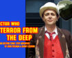 Doctor Who – Terror from the Deep: Episode 44 by John Freeman and Danny Cushion Promo