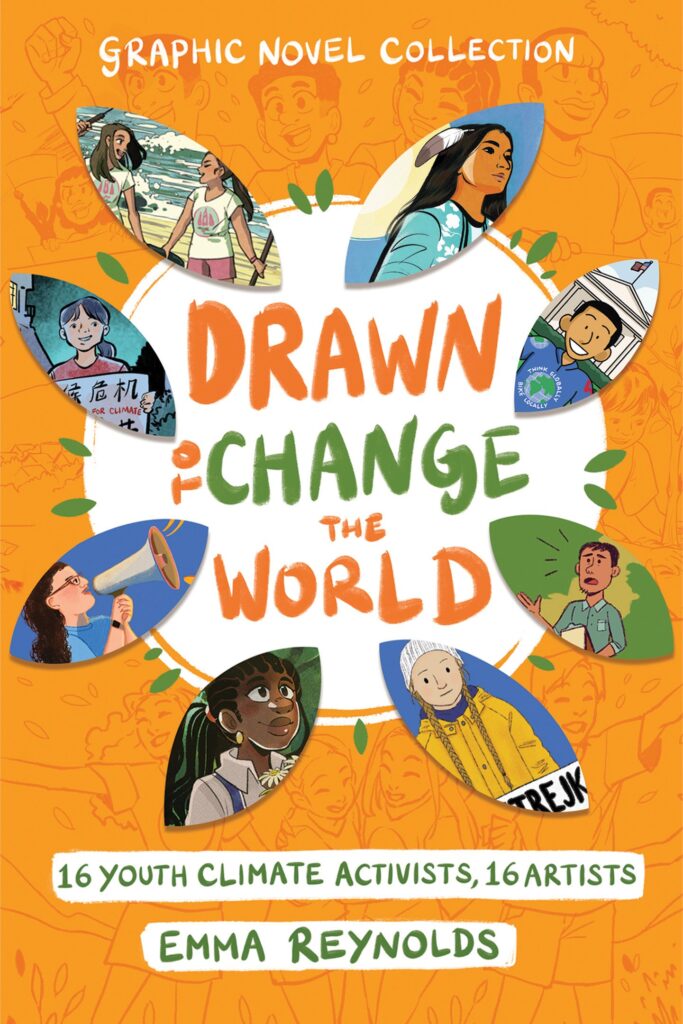 Drawn to Change The World: 16 Youth Climate Activists, 16 Artists by Emma Reynolds et al