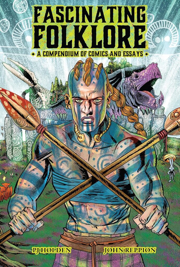 Fascinating Folklore: A Compendium of Comics and Essays By John Reppion and PJ Holden