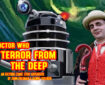 Doctor Who – Terror from the Deep: Episode 57 by John Freeman and Danny Cushion Promo