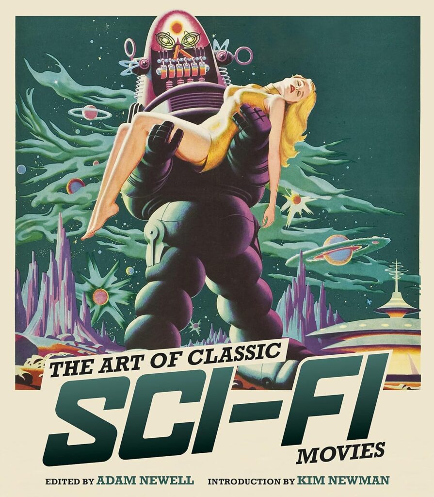 The Art of Classic Sci-Fi Movies by Adam Newell (Applause Books, 2023)