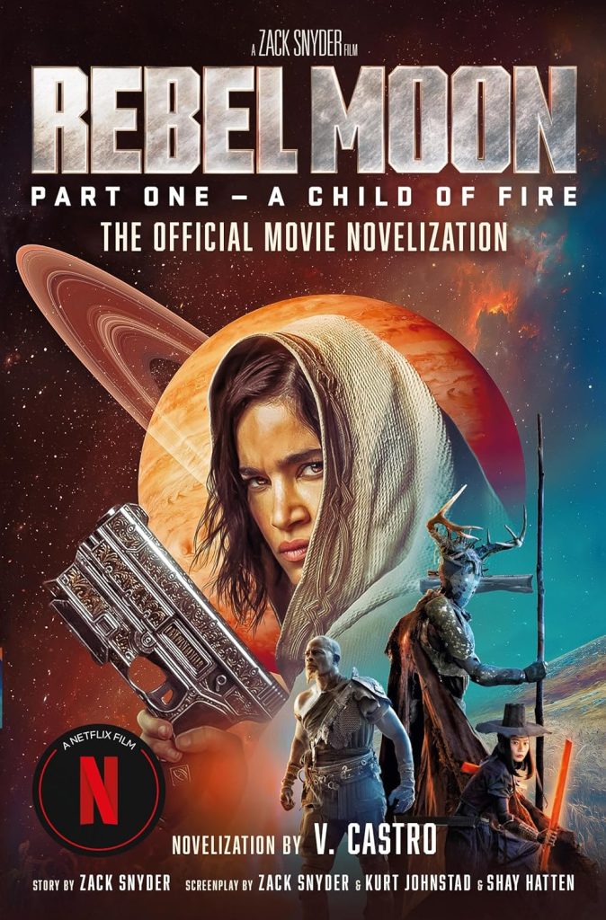 Rebel Moon Part One - A Child Of Fire: The Official Novelisation: The Official Movie Novelisation by V. Castro