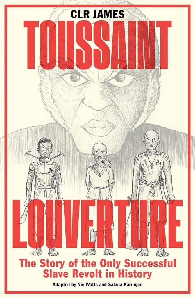 Toussaint L’Ouverture: The Story of the Only Successful Slave Revolt in History by Nic Watts and Sakina Karimjee (Verso Books, 2023)