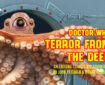 Doctor Who – Terror from the Deep: Episode 64 by John Freeman and Danny Cushion Promo