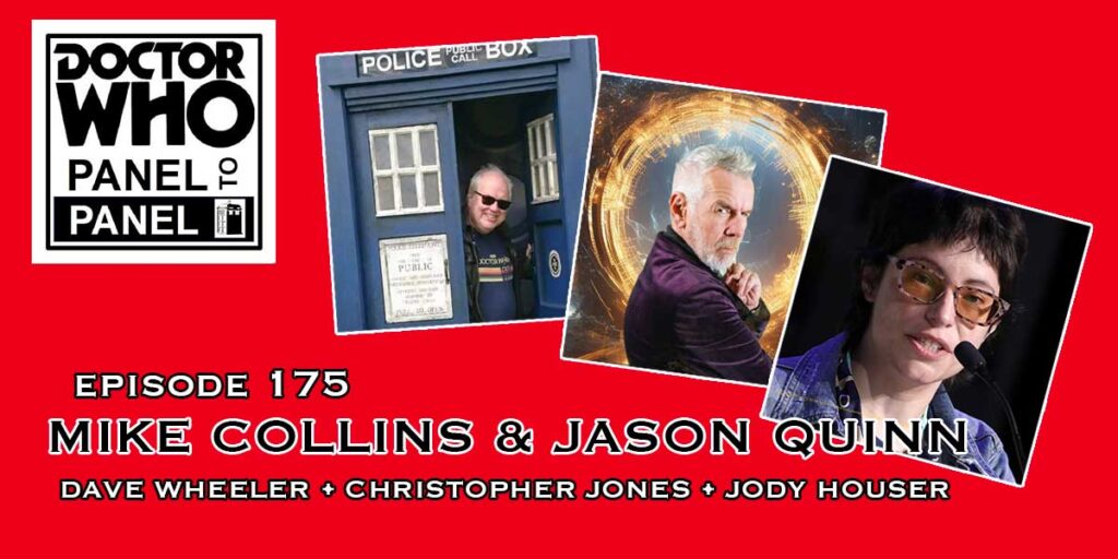 Doctor Who - Panel to Panel - Episode 175 with Mike Collins, Jason Quinn and Jody Houser