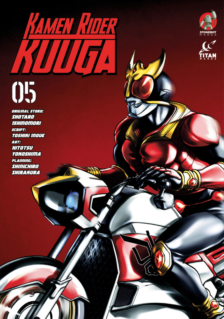 KAMEN RIDER KUUGA VOLUME 5
Format: Manga
Writer: Shotaro Ishinomori and Toshiki Inoue
Artist: Hitotsu Yokoshima
Publisher: Titan Manga (Titan Comics imprint)
SC, B&W, 224pp, $12.99
On sale: April 16, 2024