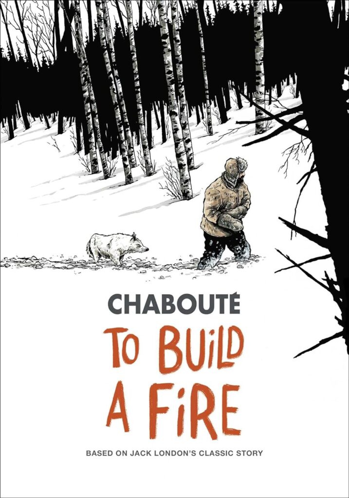 To Build a Fire by by Christophé Chaboute