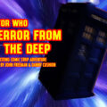 Doctor Who – Terror from the Deep: Episode 73 by John Freeman and Danny Cushion - Promo