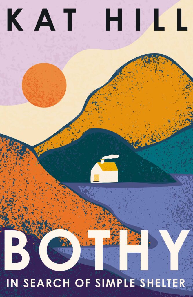 Bothy: In Search of Simple Shelter, Kat Hill (William Collins)
