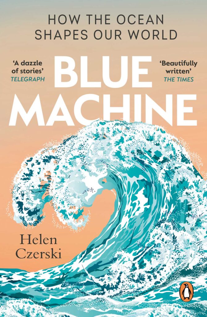 Blue Machine: How the Ocean Shapes Our World, Helen Czerski (Torva, Transworld)